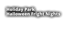 Holiday Park  Halloween Fright Nights