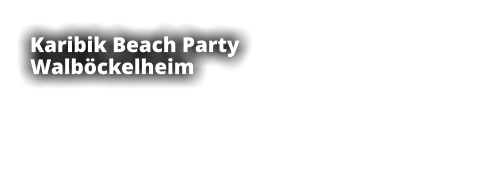 Karibik Beach Party  Walböckelheim