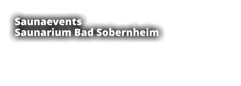 Saunaevents  Saunarium Bad Sobernheim